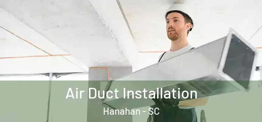  Air Duct Installation Hanahan - SC