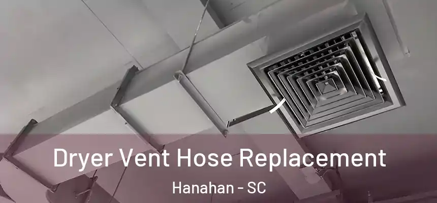  Dryer Vent Hose Replacement Hanahan - SC