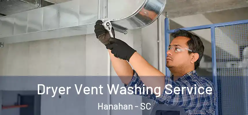  Dryer Vent Washing Service Hanahan - SC
