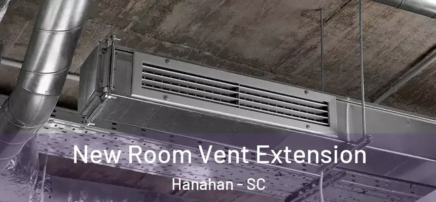  New Room Vent Extension Hanahan - SC