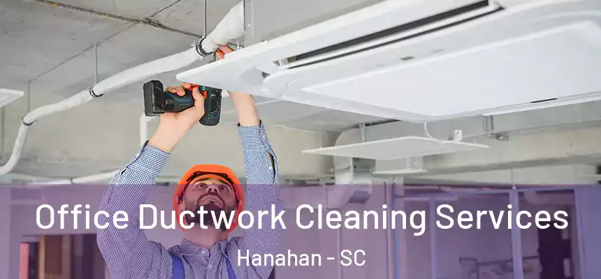  Office Ductwork Cleaning Services Hanahan - SC