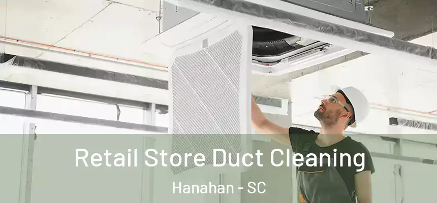  Retail Store Duct Cleaning Hanahan - SC