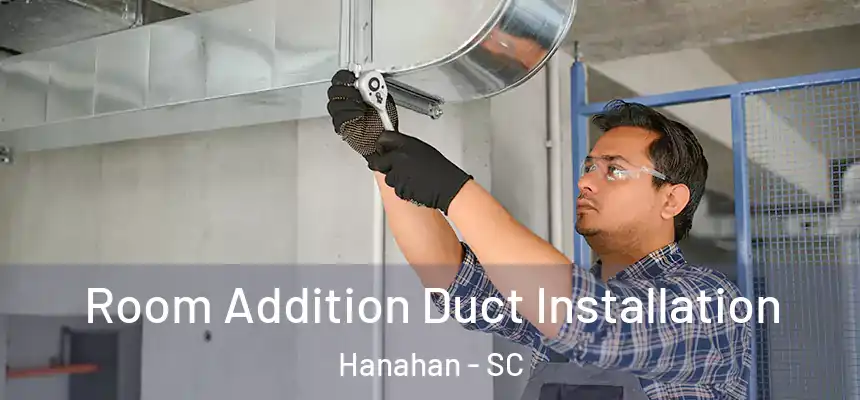  Room Addition Duct Installation Hanahan - SC